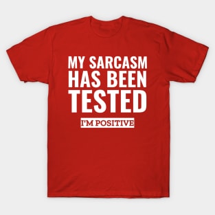 My sarcasm has been tested i'm positive funny sarcasm T-Shirt